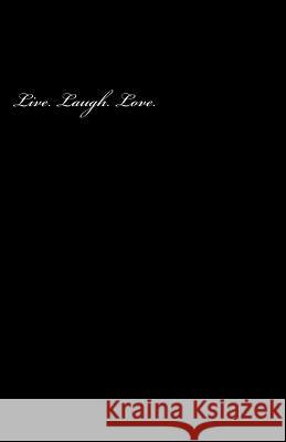 Live. Laugh. Love. Sam W 9781533436108 Createspace Independent Publishing Platform