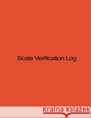 Scale Verification Log: 8.5 X 11, 210 pages, Orange Cover Green Library Press 9781533470119 Createspace Independent Publishing Platform