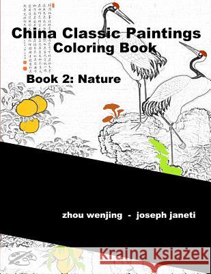 China Classic Paintings Coloring Book - Book 2: Nature: English Version Zhou Wenjing Joseph Janeti Mead Hill 9781533474377