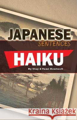 Japanese Sentences: Haiku Clay Boutwell Yumi Boutwell 9781533490070