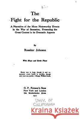 The Fight for the Republic Rossiter Johnson 9781533493217 Createspace Independent Publishing Platform