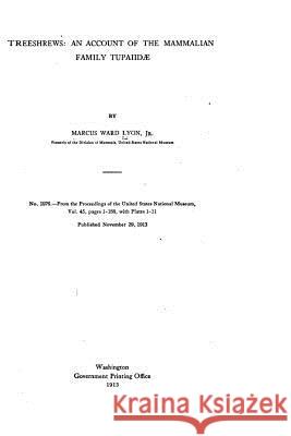 Treeshrews, an Account of the Mammalian Family Tupaiidae Marcus Ward Lyon 9781533517005