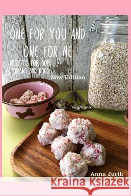 One For You And One For Me - New Edition: Desserts For Both Humans And Dogs Jurik, Anna 9781533521293 Createspace Independent Publishing Platform