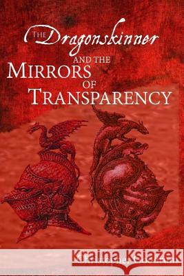 The Dragonskinner and the Mirrors of Transparency Christopher Goodrum 9781533539595