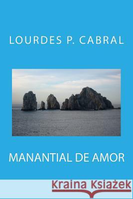 Manantial de Amor Lourdes P. Cabral 9781533540942 Createspace Independent Publishing Platform