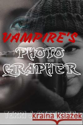 Vampire's Photographer Terri J. Pedersen 9781533548191 Createspace Independent Publishing Platform