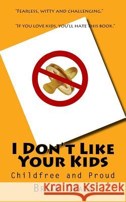 I Don't Like Your Kids: Childfree and Proud Brian Craig 9781533579942