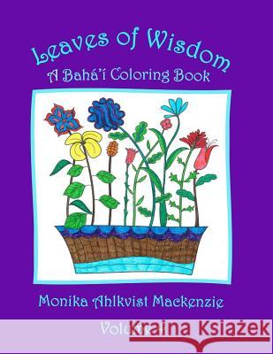 Leaves of Wisdom Volume 4: A Baha'i Inspired Coloring Resource Monika Ahlkvist MacKenzie 9781533587664