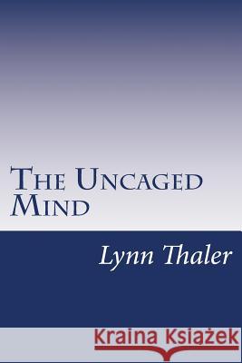 The Uncaged Mind Lynn Thaler 9781533598066
