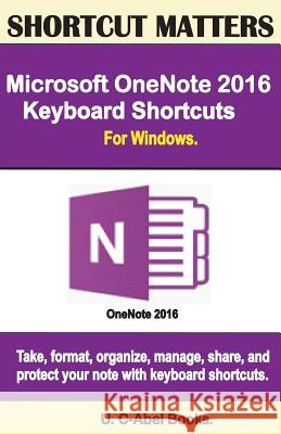 Microsoft OneNote 2016 Keyboard Shortcuts For Windows Books, U. C. 9781533598882 Createspace Independent Publishing Platform