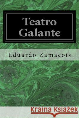 Teatro Galante Eduardo Zamacois 9781533637154 Createspace Independent Publishing Platform