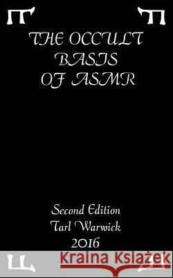 The Occult Basis of ASMR: Second Edition Warwick, Tarl 9781533656490 Createspace Independent Publishing Platform