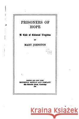 Prisoners of Hope, A Tale of Colonial Virginia Johnston, Mary 9781533661296
