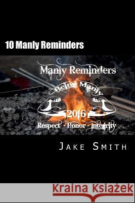 10 Manly Reminders Jake Smith 9781533675927 Createspace Independent Publishing Platform