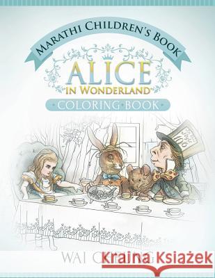 Marathi Children's Book: Alice in Wonderland (English and Marathi Edition) Wai Cheung 9781533689566