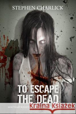 To Escape the Dead Stephen Charlick 9781533692160 Createspace Independent Publishing Platform