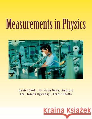 Measurements in Physics: Fundamental and Derived Quantities Daniel Okoh Harrison Onah Ambrose Eze 9781533697493