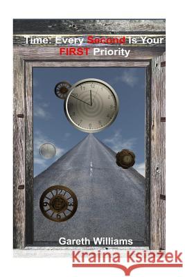 Time: Every Second is your FIRST priority Gareth Williams 9781533698278