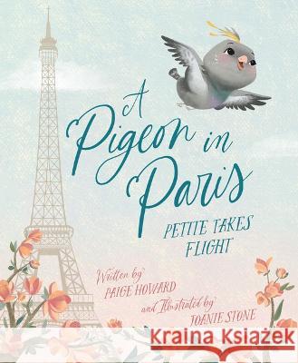 A Pigeon in Paris: Petite Takes Flight Paige Howard Joanie Stone 9781534111820