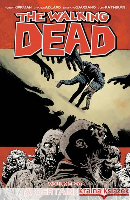 The Walking Dead Volume 28: A Certain Doom Robert Kirkman Charlie Adlard Stefano Gaudiano 9781534302440
