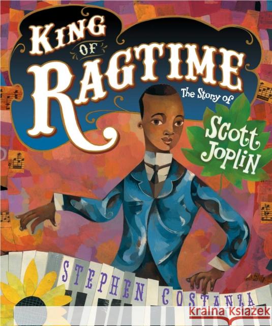 King of Ragtime: The Story of Scott Joplin Stephen Costanza Stephen Costanza 9781534410367 Atheneum Books for Young Readers