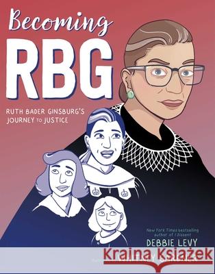 Becoming RBG: Ruth Bader Ginsburg's Journey to Justice Levy, Debbie 9781534424562 Simon & Schuster Books for Young Readers