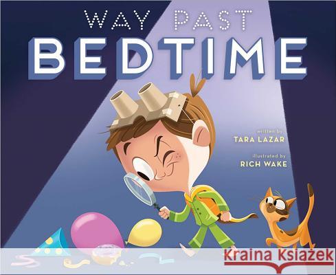 Way Past Bedtime Tara Lazar Rich Wake 9781534444249 Aladdin Paperbacks