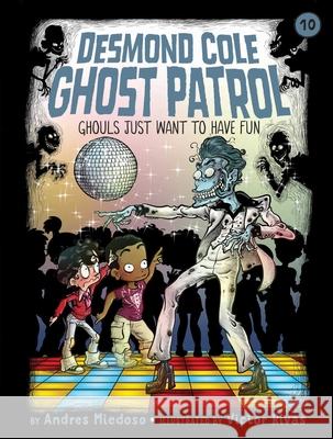 Ghouls Just Want to Have Fun Andres Miedoso Victor Rivas 9781534461093 Little Simon