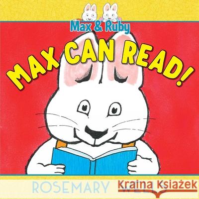 Max Can Read! Rosemary Wells Rosemary Wells 9781534493964 Simon & Schuster/Paula Wiseman Books