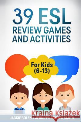 39 ESL Review Games and Activities: For Kids (6-13) Jackie Bolen Jennifer Booke 9781534637542 Createspace Independent Publishing Platform