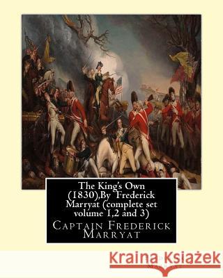 The King's Own (1830), By Frederick Marryat (complete set volume 1,2 and 3): Captain Frederick Marryat Marryat, Frederick 9781534642188