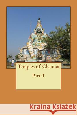 Temples of Chennai Part 1: A Guide from Indian Columbus Krishnakumar T 9781534642225 Createspace Independent Publishing Platform