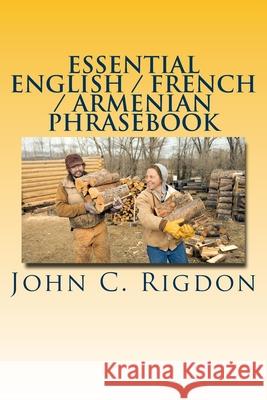 Essential English / French / Armenian Phrasebook John C. Rigdon 9781534645660