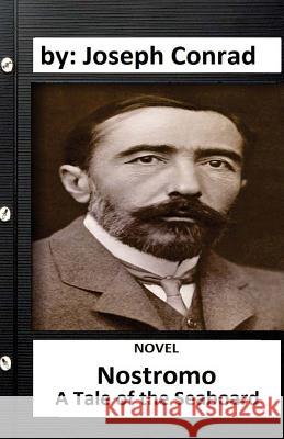 Nostromo: A Tale of the Seaboard (1904) NOVEL by: Joseph Conrad Conrad, Joseph 9781534654877