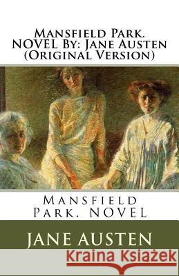 Mansfield Park. NOVEL By: Jane Austen (Original Version) Austen, Jane 9781534680708