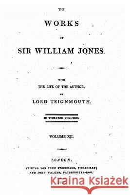 The Works of Sir William Jones - Vol. XII Sir William Jones 9781534687400