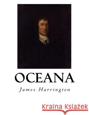 Oceana: The Commonwealth of Oceana James Harrington 9781534688568