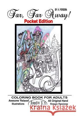 Far, Far Away - Pocket Edition: Auntie V.'s Coloring Books For Adults - Featuring 'Relaxed' Designs - Pocket Edition Pereira, V. 9781534701533
