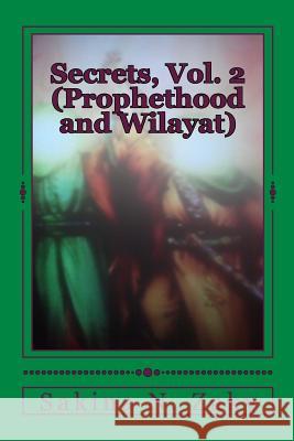 Secrets, Vol. 2: Prophethood and Wilayat MS Sakina Nura Zaky 9781534706859 Createspace Independent Publishing Platform