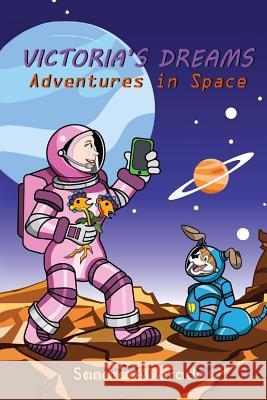 Victoria's Dreams: Adventures in Space Sandra Alvarado Jordan Korcowicz Dennis Rodriguez 9781534723436