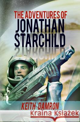 The Adventures of Jonathan Starchild Keith Damron 9781534724112