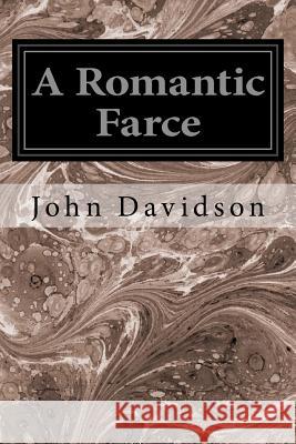 A Romantic Farce John Davidson 9781534750111