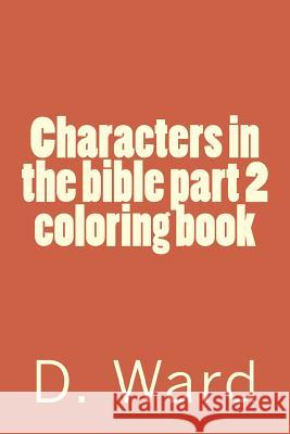 Characters in the bible part 2 coloring book Flower, The 9781534758506 Createspace Independent Publishing Platform
