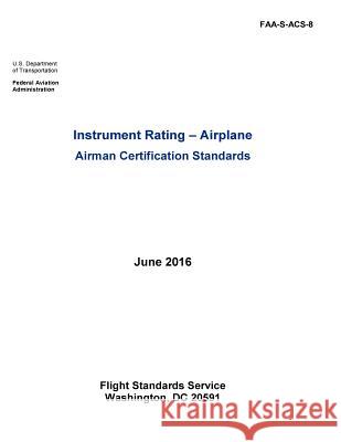 Instrument Rating - Airplane Airman Certification Standards U. S. Department of Transportation       Federal Aviation Administration          Penny Hill Press 9781534782167 Createspace Independent Publishing Platform