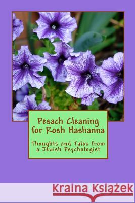 Pesach Cleaning for Rosh Hashanna: Thoughts and Tales from a Jewish Psychologist Dr Ruth Benjami 9781534789685 Createspace Independent Publishing Platform