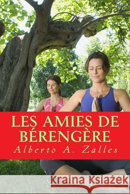 Les amies de Bérengère Zalles, Alberto a. 9781534826113 Createspace Independent Publishing Platform