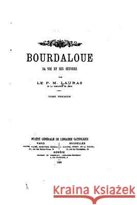 Bourdaloue, Sa Vie et ses oeuvres Lauras, Mathieu 9781534829848