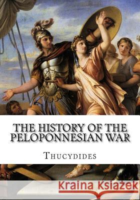 The History of the Peloponnesian War Richard Crawley Thucydides Thucydides 9781534864993