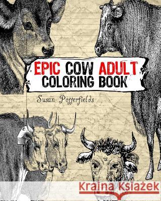 Epic Cow Adult Coloring Book Susan Potterfields 9781534880139
