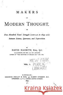 Makers of Modern Thought, or Five Hundred Years' Struggle - Vol. I David Nasmith 9781534893368 Createspace Independent Publishing Platform